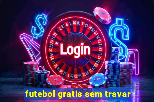 futebol gratis sem travar